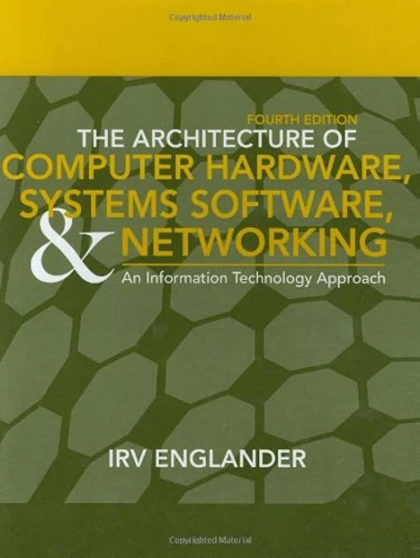 The Architecture of Computer Hardware, Systems Software, & Networking: