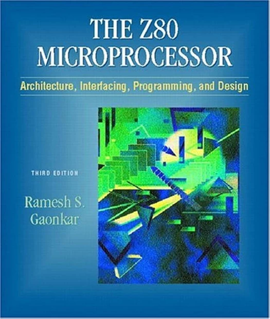The Z80 Microprocessor: Architecture, Interfacing, Programming, and Design